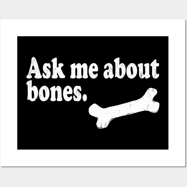 Ask Me About Bones - Radiologist, Anatomy Wall Art by stressedrodent